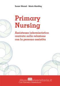 Primary Nursing. Assistenza infermieristica centrata sulla relazione con la persona assistita.pdf