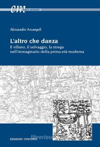L altro che danza. Il villano, il selvaggio, la strega nellimmaginario della prima età moderna.pdf