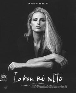 Io non mi volto. 101 ritratti contro la violenza sulle donne. Ediz. italiana e inglese.pdf