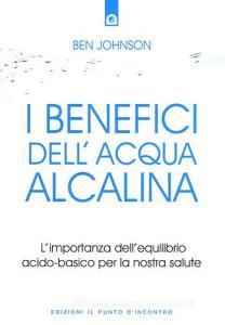 I benefici dellacqua alcalina. Limportanza dellequilibrio acido-basico per la nostra salute.pdf