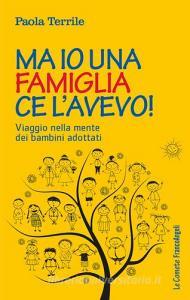 Ma io una famiglia ce lavevo! Viaggio nella mente dei bambini adottati.pdf