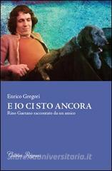 E io ci sto ancora. Rino Gaetano raccontato da un amico.pdf