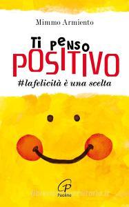 Ti penso positivo. #la felicità è una scelta.pdf