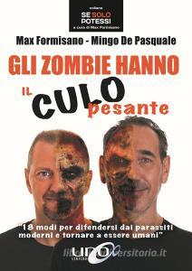 Gli zombie hanno il culo pesante. 18 modi per difendersi dai parassiti moderni e tornare a essere umani.pdf