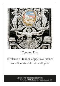Il palazzo di Bianca Cappello a Firenze. Simboli, miti e alchemiche allegorie.pdf