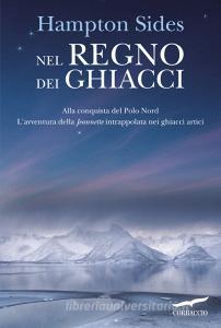 Nel regno dei ghiacci. Alla conquista del Polo Nord. Lavventura della «Jeannette» intrappolata nei ghiacci artici.pdf