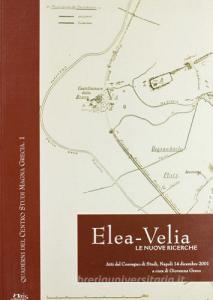 Elea-Velia. Le nuove ricerche. Atti del Convegno di studi (Napoli, 14 dicembre 2001).pdf