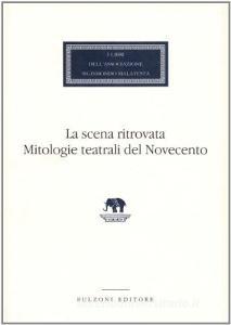 La scena ritrovata. Mitologie teatrali del Novecento.pdf