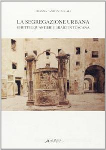La segregazione urbana. Ghetti e quartieri ebraici in Toscana.pdf