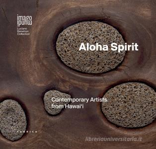 Aloha spirit. Contemporary artists from Hawaii. Ediz. italiana e inglese.pdf