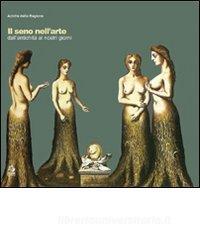 Il seno nellarte. Dallantichità ai giorni nostri.pdf