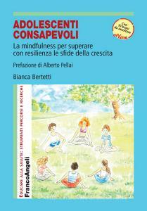Adolescenti consapevoli. La mindfulness per superare con resilienza le sfide della crescita. Con Contenuto digitale per accesso on line.pdf