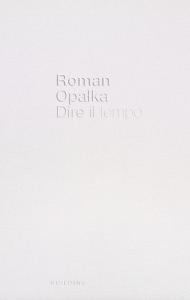 Roman Opa?ka. Dire il tempo. Ediz. italiana e inglese.pdf