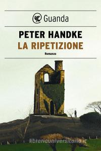 Ebook La ripetizione di Peter Handke edito da Guanda