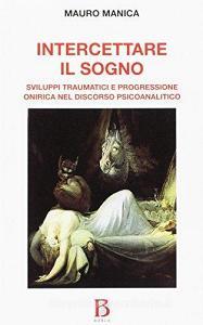 Intercettare il sogno. Sviluppi traumatici e progressione onirica nel discorso psicoanalitico.pdf