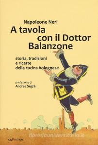A tavola con il dottor Balanzone. Storia, tradizioni e ricette della cucina bolognese retedem.it Image