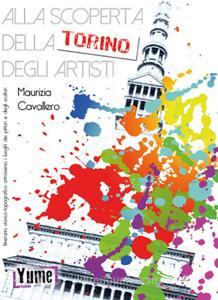 Alla scoperta della Torino degli artisti. Itinerario storico topografico attraverso i luoghi dei pittori e degli scultori.pdf