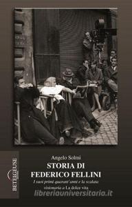 Storia di Federico Fellini. I suoi primi quarantanni e la scalata visionaria a «La dolce vita».pdf