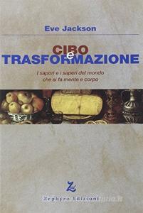 Cibo e trasformazione. I sapori e i saperi del mondo che si fa mente e corpo.pdf