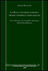 La Banca centrale europea: profili giuridici e istituzionali. Un confronto con il modello americano della Federal Reserve.pdf
