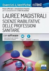 EdiTEST. Lauree magistrali. Scienze riabilitative delle professioni sanitarie. Esercizi & verifiche. Prove ufficiali e simulazioni desame per la preparazione ai tes.pdf