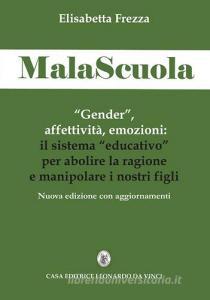 MalaScuola. «Gender», affettività, emozioni. ll sistema «educativo» per abolire la ragione e manipolare i nostri figli.pdf
