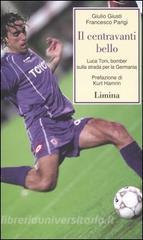Il centravanti bello. Luca Toni, bomber sulla strada per la Germania.pdf