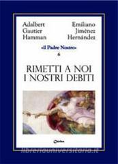 Rimetti a noi i nostri debiti come noi li rimettiamo ai nostri debitori.pdf