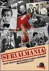 Serialmania. Sulle tracce delle stelle (e delle meteore) dei telefilm cult.pdf