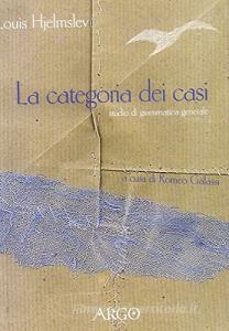 La categoria dei casi. Studio di grammatica generale.pdf