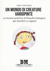 Un mondo di creature variopinte. Le buone pratiche di filosofia dialogica per bambini e ragazzi.pdf