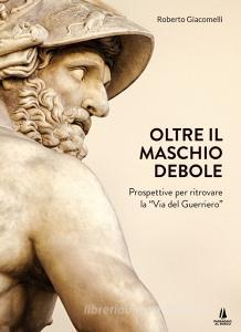 Ebook Oltre il maschio debole di Roberto Giacomelli edito da Passaggio al Bosco