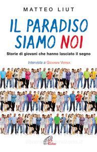 Il Paradiso siamo noi. Storie di giovani che hanno lasciato il segno.pdf