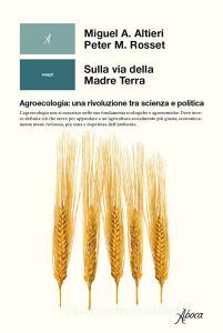 Sulla via della madre terra. Agroecologia: una rivoluzione tra scienza e politica.pdf