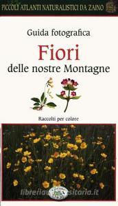 Fiori delle nostre montagne. Guida fotografica. Piccoli atlanti naturalistici da zaino.pdf