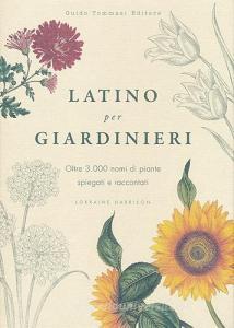 Latino per giardinieri. Oltre 3000 nomi di piante spiegati e raccontati.pdf