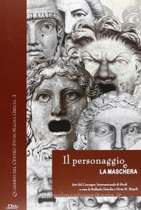 Il personaggio e la maschera. Atti del convegno internazionale di studi (Napoli-S. Maria Capua Vetere-Ercolano, 19-21 giugno 2003).pdf