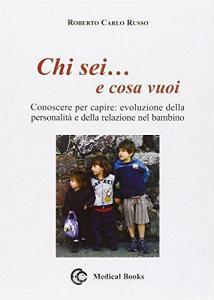 Chi sei e cosa vuoi. Conoscere per capire. Evoluzione della personalità e della relazione nel bambino.pdf