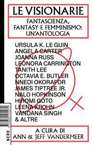 Le visionarie. Fantascienza, fantasy e femminismo: unantologia.pdf