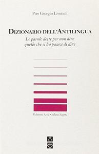 Dizionario dellantilingua. Le parole dette per non dire quello che si ha paura di dire.pdf