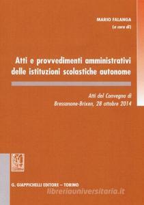 Atti e provvedimenti amministrativi delle istituzioni scolastiche autonome. Atti del Convegno (Bressanone, 28 ottobre 2014).pdf