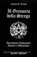 Il grimorio della strega. Incantesimi, invocazioni, amuleti e divinazioni.pdf
