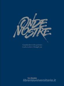 Onde nostre. Guarda dove ti ho portato. Con CD Audio. Ediz. italiana e inglese.pdf