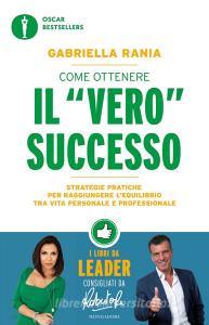 Come ottenere il «vero» successo. Strategie pratiche per raggiungere lequilibrio tra vita personale e professionale.pdf