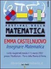 Emma Castelnuovo. Insegnare matematica. Lectio magistralis (Roma, 15 marzo 2007). DVD.pdf