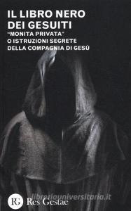 Il libro nero dei gesuiti. «Monita privata» o Istruzioni segrete della compagnia di gesù.pdf