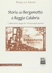 Storia del bergamotto di Reggio Calabria. Laffascinante viaggio del «Principe degli agrumi».pdf