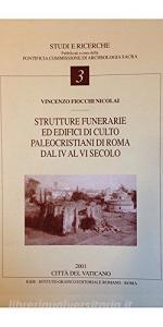 Strutture funerarie ed edifici di culto paleocristiani di Roma dal IV al VI secolo.pdf