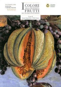 I colori della prosperità: frutti del vecchio e del nuovo mondo. Catalogo della mostra (Roma, 20 aprile-20 luglio 2017).pdf
