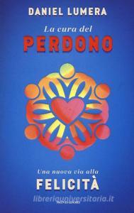 La cura del perdono. Una nuova via alla felicità.pdf